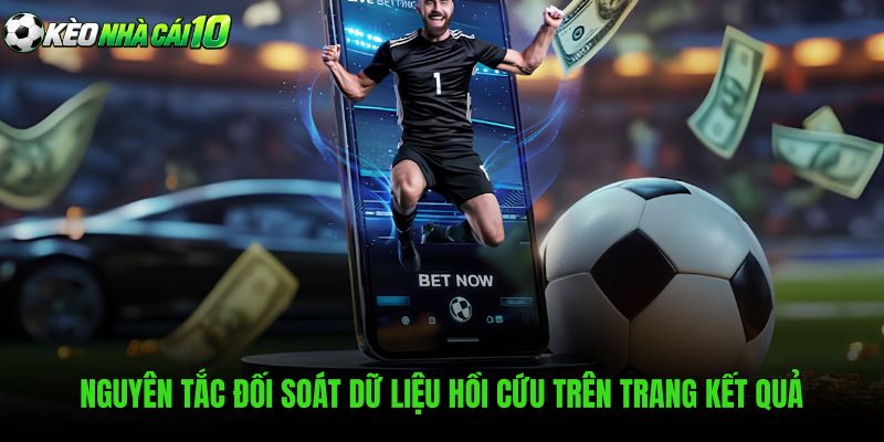 Nguyên Tắc Đối Soát Dữ Liệu Hồi Cứu Trên Trang Kết Quả
